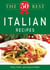 The 50 Best Italian Recipes - Tasty, fresh, and easy to make!