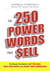 The 250 Power Words That Sell - The Words You Need to Get the Sale, Beat Your Quota, and Boost Your Commission