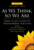 As We Think, So We Are - James Allen's Guide to Transforming Our Lives