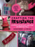 Crafting the Resistance - 35 Projects for Craftivists, Protestors, and Women Who Persist