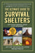 The Ultimate Guide to Survival Shelters - How to Build Temporary Refuge in Any Environment