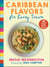 Caribbean Flavors for Every Season - 85 Coconut, Ginger, Shrimp, and Rum Recipes