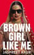 Brown Girl Like Me - The Essential Guidebook and Manifesto for South Asian Girls and Women
