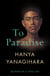 To Paradise - A powerful novel of love, freedom, and family, from the author of the Booker-shortlisted A Little Life