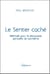 Le sentier caché - méthode pour la découverte spirituelle de soi-même