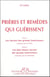 Prières et remèdes qui guérissent - les secrets des grands guérisseurs, guérison par la prière Tome 1 - les plus beaux secrets des grands guérisseurs, guérison par les remèdes Tome 2
