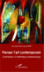 Penser l'art contemporain - Contribution à l'esthétique philosophique