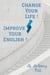 Improve Your English! Change Your Life!