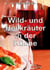 Wild- und Heilkräuter in der Küche