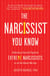 The Narcissist You Know - Defending Yourself Against Extreme Narcissists in an All-About-Me Age