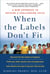 When the Labels Don't Fit - A New Approach to Raising a Challenging Child