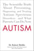 Autism - The Scientific Truth About Preventing, Diagnosing, and Treating Autism Spectrum Disorders--and What Parents Can Do Now