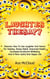 Laughter Therapy: Discover How To Use Laughter And Humor For Healing, Stress Relief, Improved Health, Increased Emotional Wellbeing And A More Joyful And Happy Life