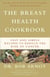 The Breast Health Cookbook - Fast and Simple Recipes to Reduce the Risk of Cancer
