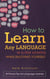 How to Learn Any Language in a Few Months While Enjoying Yourself: 45 Proven Tips for Language Learners