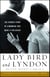 Lady Bird and Lyndon - The Hidden Story of a Marriage That Made a President