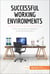 Successful Working Environments - How to create an optimal work environment