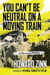 You Can't Be Neutral on a Moving Train - A Personal History of Our Times