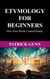 Etymology For Beginners How Your Words Control Reality
