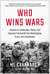 Who Wins Wars - Lessons in Leadership, Power, and Supreme Command from Washington, Grant, and Eisenhower