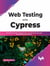 Web Testing with Cypress: Run End-to-End tests, Integration tests, Unit tests across web apps, browsers and cross-platforms (English Edition)