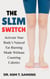 The Slim Switch : Activate Your Body’s Natural Fat-Burning Mode Without Counting Calories