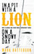 In a Pit with a Lion on a Snowy Day - How to Survive and Thrive When Opportunity Roars
