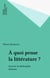 À quoi pense la littérature ? - Exercice de philosophie littéraire