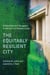 The Equitably Resilient City - Solidarities and Struggles in the Face of Climate Crisis