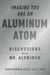 Imagine You Are An Aluminum Atom - Discussions With Mr. Aluminum