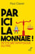 PAR ICI LA MONNAIE ! PETITE METAPHYSIQUE DU FRIC