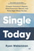 Single Today - Conquer Yesterday's Regrets, Ditch Tomorrow's Worries, and Thrive Right Where You Are