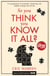 So You Think You Know It All - A compendium of extremely interesting and slightly strange true stories