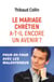 Le mariage chrétien a-t-il encore un avenir ? - Pour en finir avec les malentendus