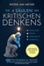 Die 4 Säulen des kritischen Denkens: 103 Techniken & Hacks, mit denen Sie Probleme schneller analysieren und effizienter lösen. Mehr Erfolg durch bessere Entscheidungen