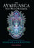 The Ayahuasca Test Pilots Handbook - The Essential Guide to Ayahuasca Journeying