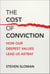 The Cost of Conviction - How Our Deepest Values Lead Us Astray