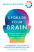 Upgrade Your Brain - Unlock Your Life’s Full Potential
