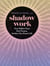Shadow Work - Face Hidden Fears, Heal Trauma, Awaken Your Dream Life
