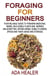 Foraging for Beginners - Your Reliable Guide to Foraging Medicinal Herbs, Wild Edible Plants and Berries, #1