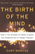 The Birth of the Mind - How a Tiny Number of Genes Creates The Complexities of Human Thought