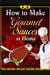 How to Make Gourmet Sauces at Home