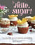 Hello, Sugar! - Classic Southern Sweets