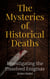 The Mysteries of Historical Deaths: Investigating the Unsolved Enigmas