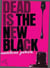 Dead Is the New Black