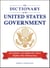 The Dictionary of the United States Government - 350 Terms and Phrases That Define Our Democracy