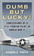 Dumb but Lucky! - Confessions of a P-51 Fighter Pilot in World War II