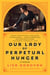 Our Lady of Perpetual Hunger - A Memoir