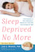 Sleep Deprived No More - From Pregnancy to Early Motherhood-Helping You and Your Baby Sleep Through the Night