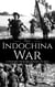 First Indochina War: A History from Beginning to End - Vietnam War